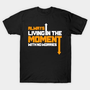 Always Living In The Moment With No Worries T-Shirt